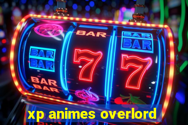 xp animes overlord